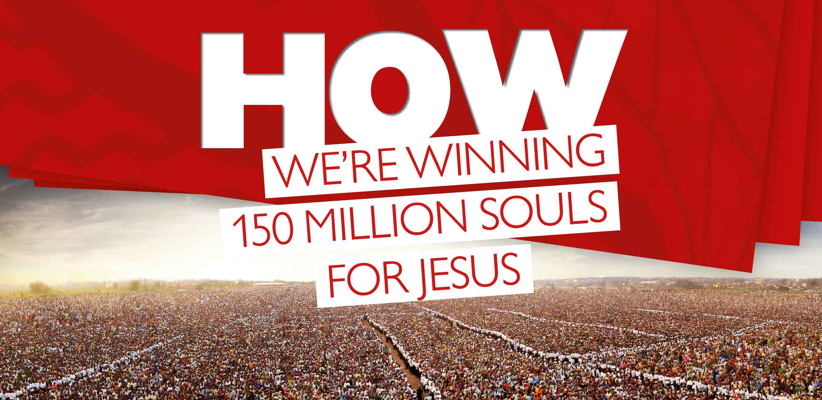 How we're winning 150 million souls for Jesus
